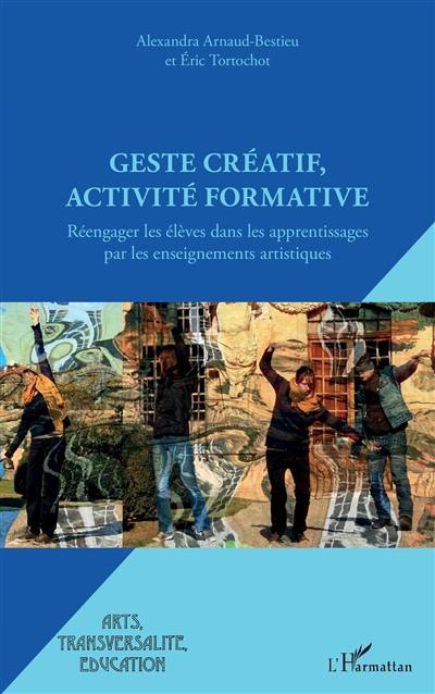 Geste créatif, activité formative : réengager les élèves dans les apprentissages par les enseignements artistiques