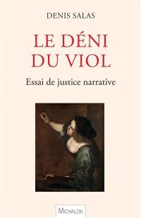 Le déni du viol : essai de justice narrative