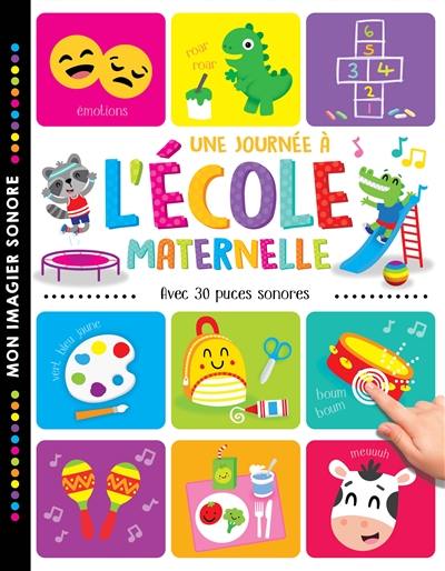 Une journée à l'école maternelle : avec 30 puces sonores