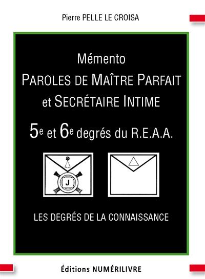 Mémento 5e et 6e degrés du REAA : paroles de maître parfait et secrétaire intime : les degrés de la connaissance