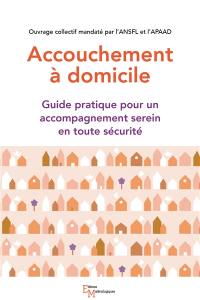 Accouchement à domicile : guide pratique pour un accompagnement serein en toute sécurité