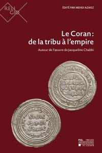 Le Coran : de la tribu à l'empire : autour de l'oeuvre de Jacqueline Chabbi