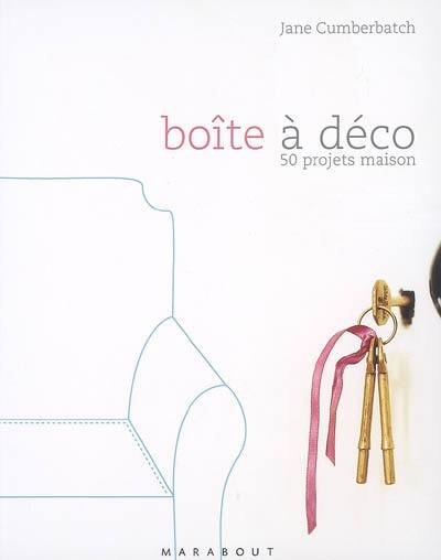 Boîte à déco : 50 projets maison