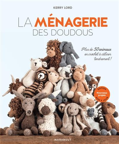 La ménagerie des doudous : plus de 40 animaux en crochet à câliner tendrement