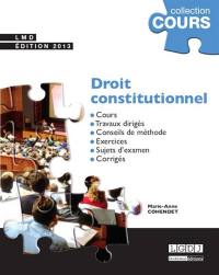 Droit constitutionnel : cours, travaux dirigés, conseils de méthode, exercices, sujets d'examen, corrigés