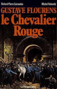 Gustave Flourens, le chevalier rouge