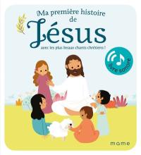 Ma première histoire de Jésus : avec les plus beaux chants chrétiens !