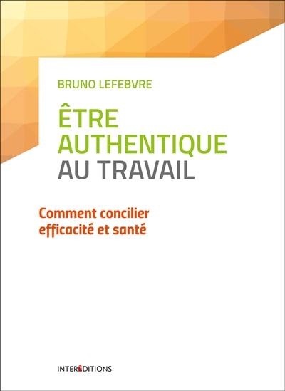 L'authenticité au travail : comment concilier efficacité et santé