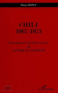 Chili 1967-1973 : témoignage d'un prêtre-ouvrier ou Le noir et le rouge