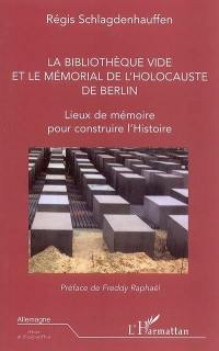 La Bibliothèque vide et le Mémorial de l'Holocauste de Berlin : lieux de mémoire pour construire l'histoire