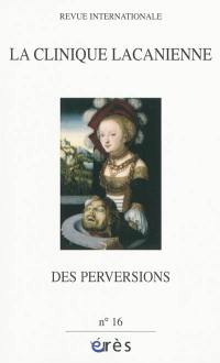 Clinique lacanienne (La), n° 16. Des perversions