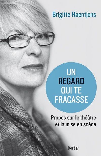 Un regard qui te fracasse : propos sur le théâtre et la mise en scène