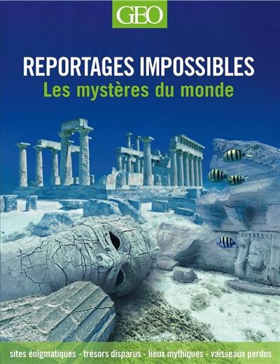 Reportages impossibles : les mystères du monde