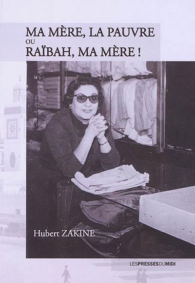 Ma mère, la pauvre ou Raïbah, ma mère !