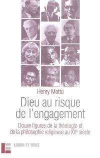 Dieu au risque de l'engagement : douze figures de la théologie et de la philosophie religieuse au XXe siècle. La leçon d'adieu de l'auteur