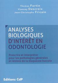 Analyses biologiques d'intérêt en odontologie : prescrire et interpréter pour les pathologies générales et lésions de la muqueuse buccale