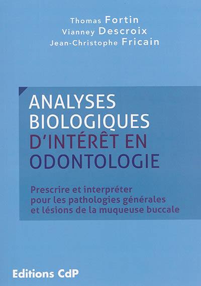 Analyses biologiques d'intérêt en odontologie : prescrire et interpréter pour les pathologies générales et lésions de la muqueuse buccale