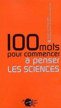 100 mots pour commencer à penser les sciences