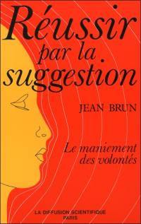 Réussir par la suggestion : le maniement des volontés