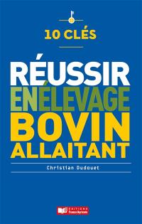 10 clés pour réussir en élevage bovin allaitant