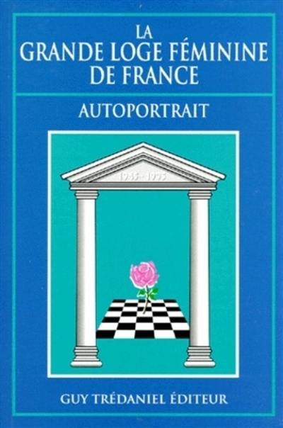 La grande loge féminine de France : autoportrait