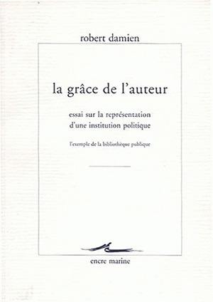 La grâce de l'auteur : essai sur la représentation d'une institution politique : l'exemple de la bibliothèque publique