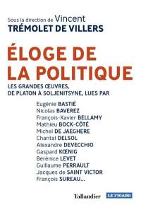 Eloge de la politique : les grandes oeuvres, de Platon à Soljenitsyne