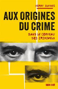 Aux origines du crime : dans le cerveau des criminels