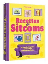 Recettes de sitcoms : 40 recettes inspirées de vos séries comiques préférées