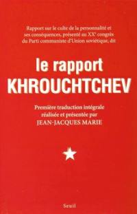 Le rapport Khrouchtchev : rapport sur le culte de la personnalité et ses conséquences, présenté au XXe congrès du Parti communiste d'Union soviétique