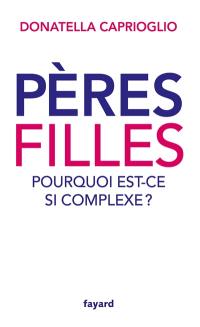 Pères-filles : pourquoi est-ce si complexe ?