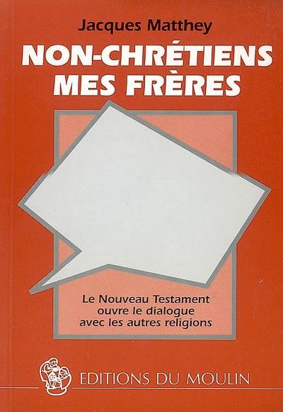 Non-chrétiens mes frères : le Nouveau Testament ouvre le dialogue avec les autres religions