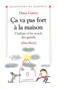 Ça va pas fort à la maison : l'enfant et les soucis des grands