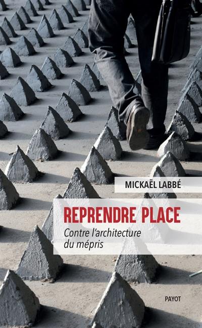 Reprendre place : contre l'architecture du mépris