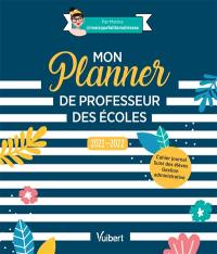 Mon planner de professeur des écoles : 2021-2022 : cahier journal, suivi des élèves, gestion administrative