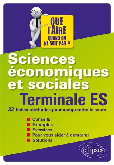 Sciences économiques et sociales, terminale ES : 32 fiches-méthodes pour comprendre le cours