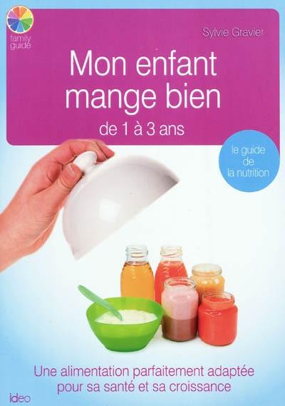 Mon enfant mange bien : de 1 à 3 ans