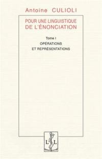 Pour une linguistique de l'énonciation. Vol. 1. Opérations et représentations