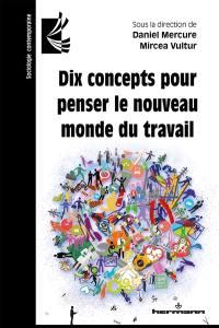 Dix concepts pour penser le nouveau monde du travail