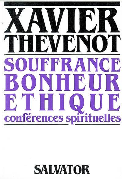 Souffrance, bonheur, éthique : conférences spirituelles