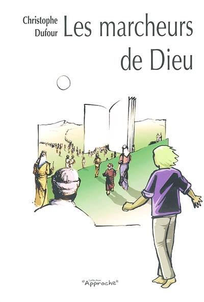 Les marcheurs de Dieu : pour une spiritualité de la route