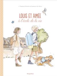 Louis et Aimée. Louis et Aimée à l'école de la vie