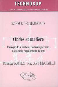 Ondes et matière : physique de la matière, électromagnétisme, interactions rayonnement-matière