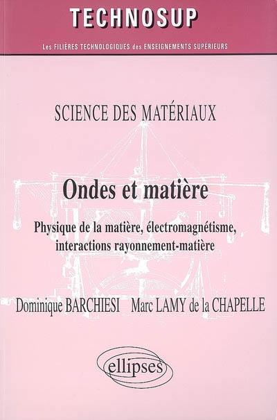 Ondes et matière : physique de la matière, électromagnétisme, interactions rayonnement-matière