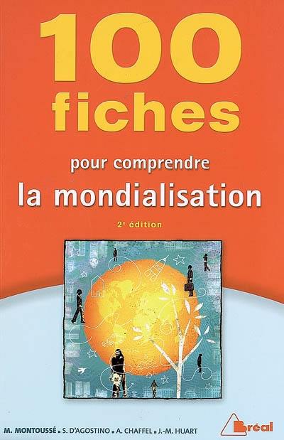 100 fiches pour comprendre la mondialisation : classes préparatoires aux grandes écoles commerciales, 1er cycle universitaire, concours de la fonction publique