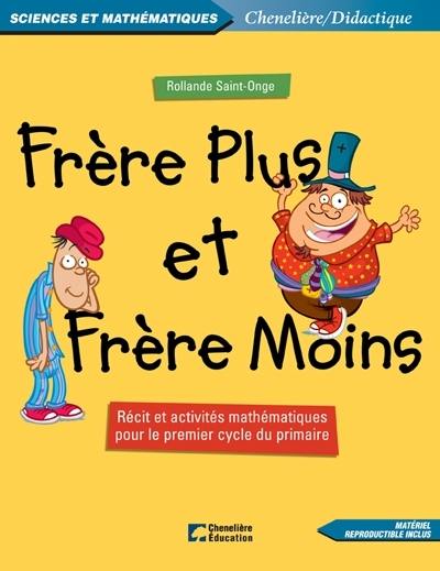 Frère Plus et frère Moins : récit et activités mathématiques pour le premier cycle du primaire