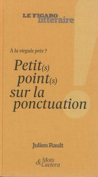 A la virgule près ? : petit(s) point(s) sur la ponctuation