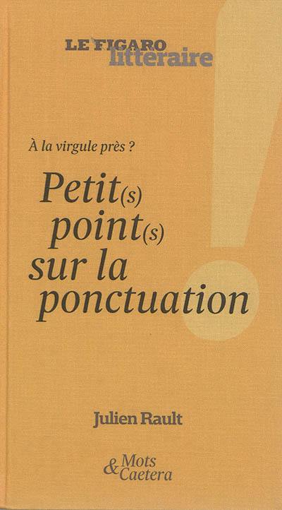 A la virgule près ? : petit(s) point(s) sur la ponctuation