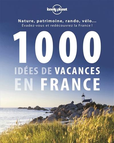 1.000 idées de vacances en France : des plus classiques aux plus décalées