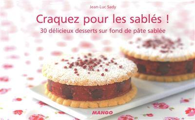 Craquez pour les sablés ! : 30 délicieux desserts sur fond de pâte sablée